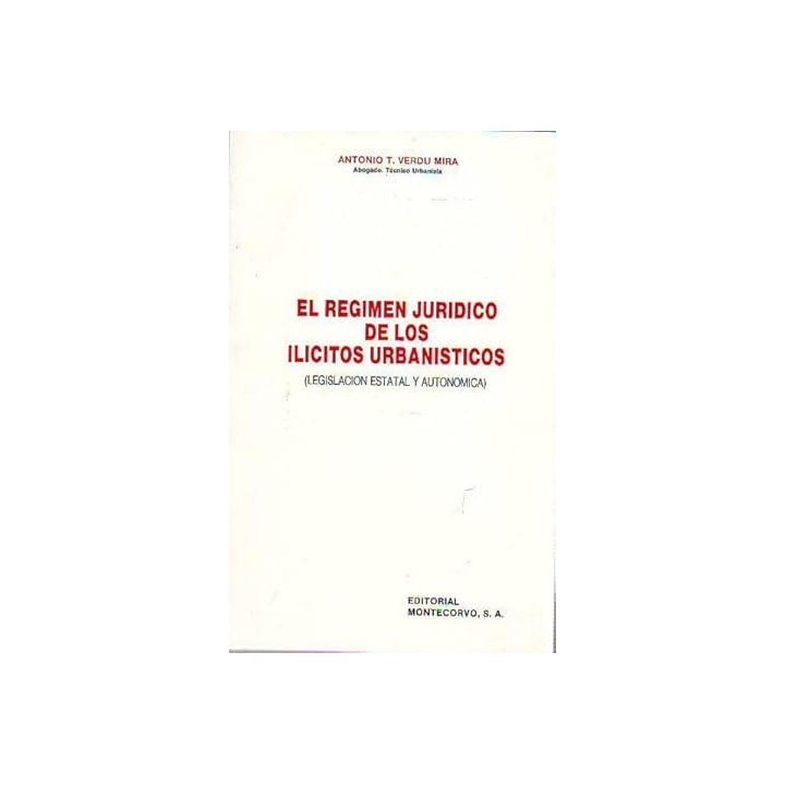 EL REGIMEN JURIDICO DE LOS ILICITOS URBANISTICOS (LEGISLACION ESTATAL Y AUTONOMICA)